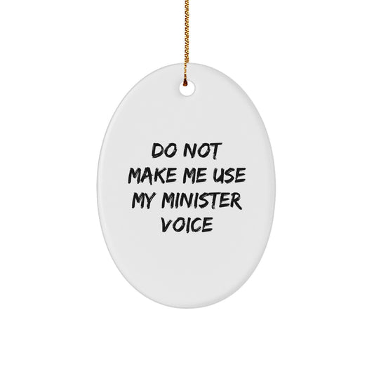 Funny Oval Ornament Gifts from Friends for Minister Christmas Unique Decorations, Don't Make Me Use My Minister Voice Oval Shaped White MDF with High Gloss Finish - Image 1