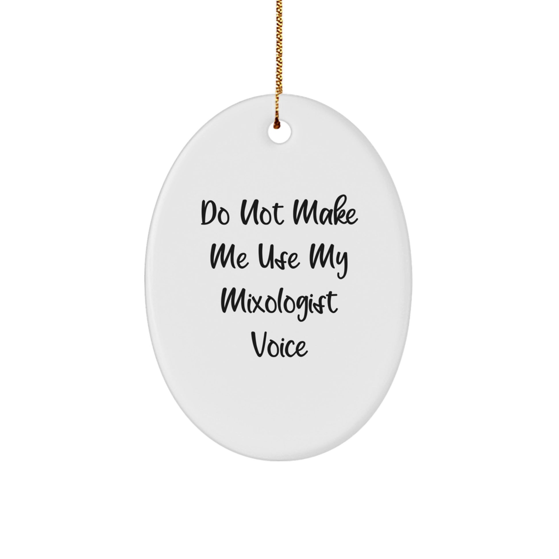Funny Mixologist Gifts from Friends for Christmas Unique Presents - Oval Ornament - Do Not Make Me Use My 'Mixologist' Voice - Image 1
