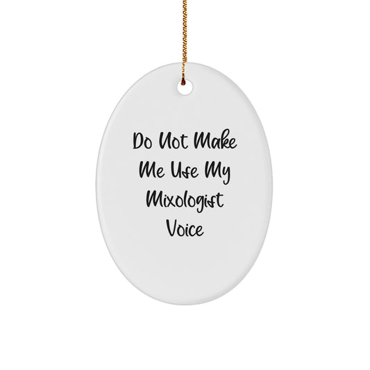Funny Mixologist Gifts from Friends for Christmas Unique Presents - Oval Ornament - Do Not Make Me Use My 'Mixologist' Voice - Image 1