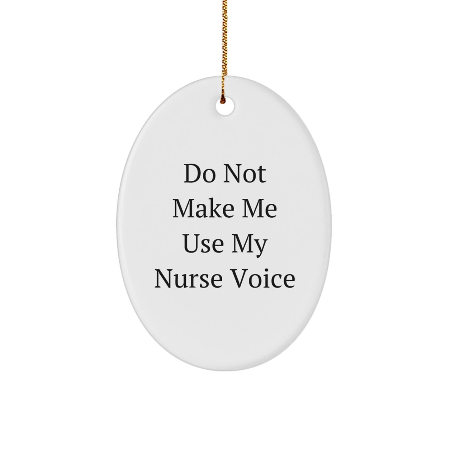 Funny Nurse Oval Ornament Gifts for Christmas - Don't Make Me Use My Nurse Voice - Image 1