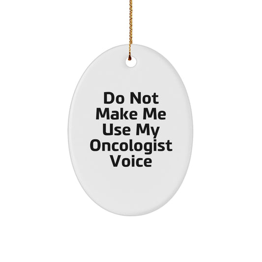 Gifts from Friends for Oncologist - Do Not Make Me Use My Oncologist Voice Oval Ornament Christmas Unique Gifts - Image 1