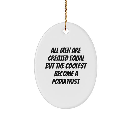 Funny Podiatrist Gifts from Men for Him, Oval Ornament Christmas Unique Decorations Inspired by 'All Men Are Created Equal But The Coolest Become A Podiatrist' - Image 1