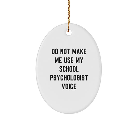 Funny School Psychologist Gifts for Him Her Oval Ornament - Do Not Make Me Use My School Psychologist Voice - Christmas Unique Gifts from Friends Family Coworkers - Image 1