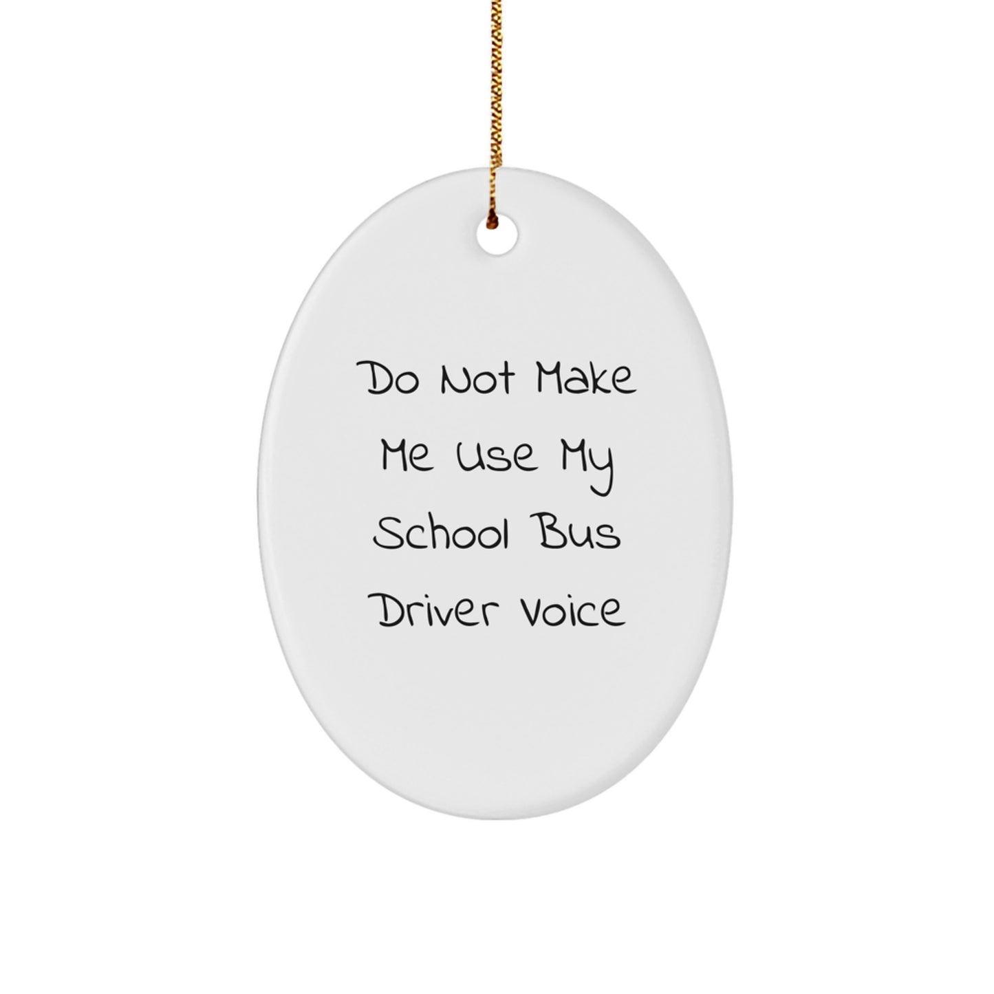 Funny School Bus Driver Gifts for Men, Oval Ornament with 'Do Not Make Me Use My School Bus Driver Voice' Quote, Gifts from Friends for Christmas - Image 1