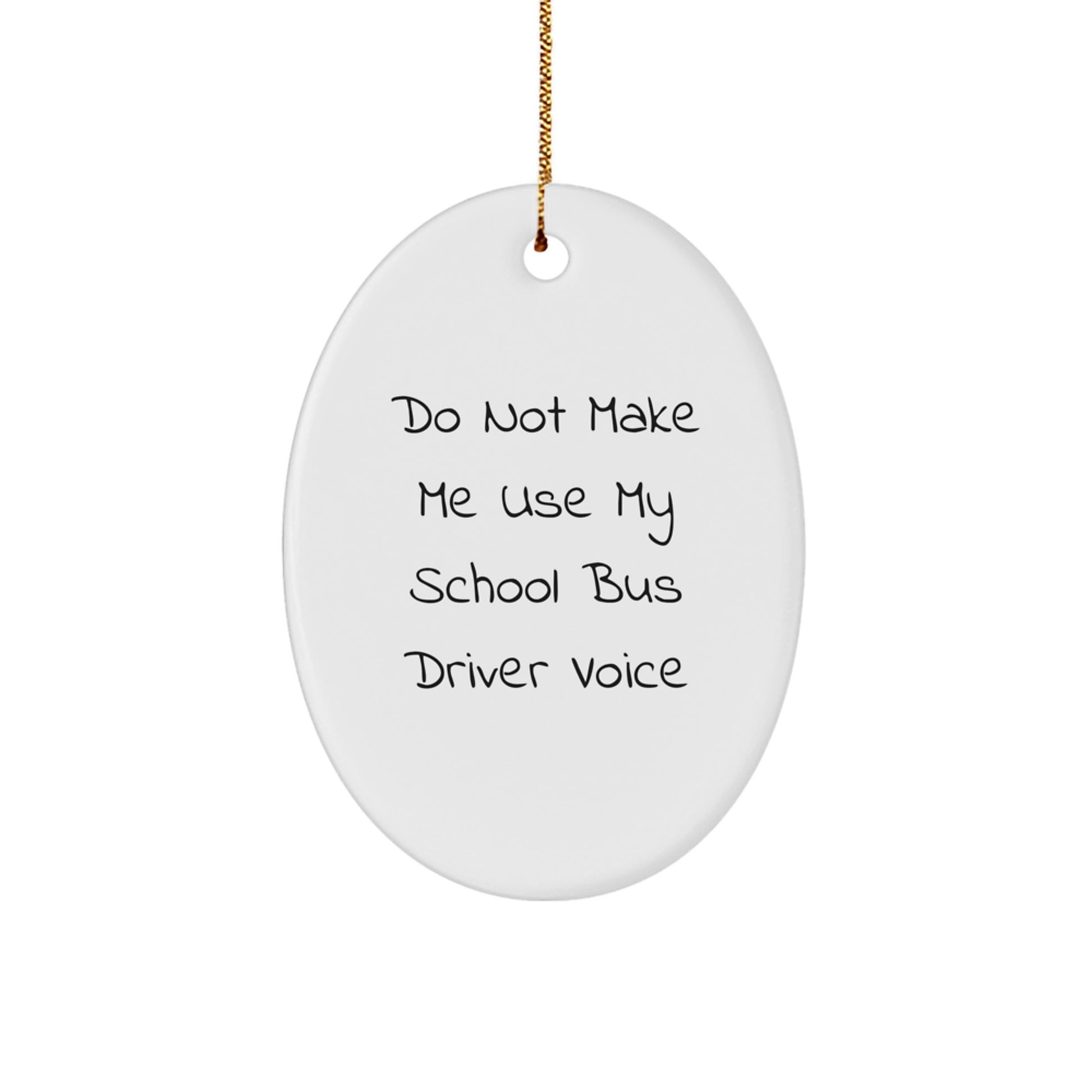 Funny School Bus Driver Gifts for Men, Oval Ornament with 'Do Not Make Me Use My School Bus Driver Voice' Quote, Gifts from Friends for Christmas - Image 1