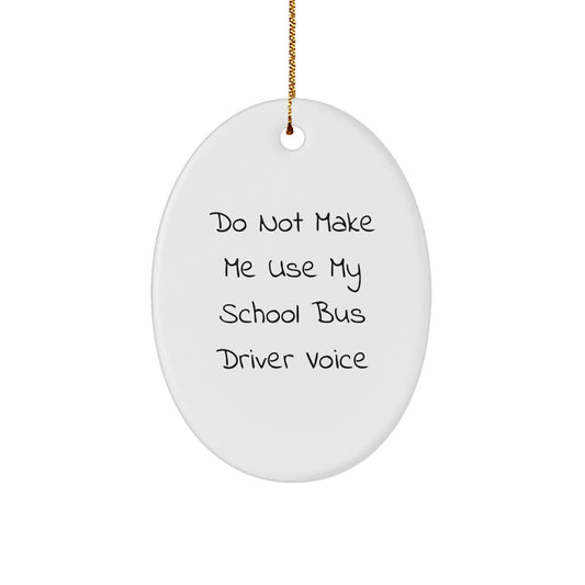 Funny School Bus Driver Gifts for Men, Oval Ornament with 'Do Not Make Me Use My School Bus Driver Voice' Quote, Gifts from Friends for Christmas - Image 1