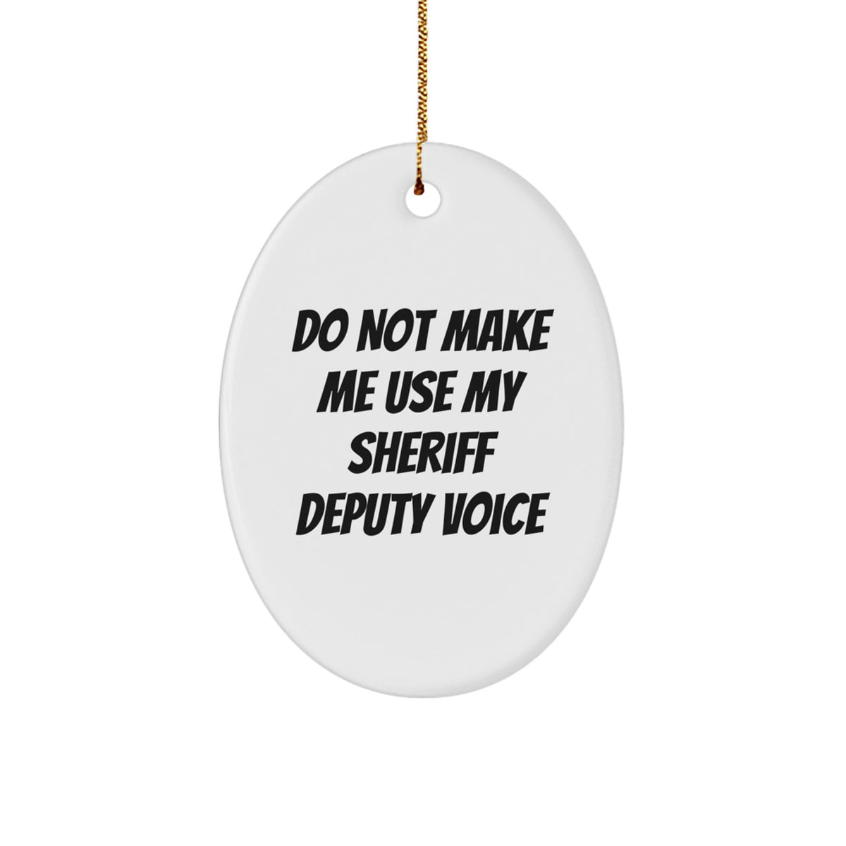 Sheriff Deputy Humorous Novelty Oval Ornament for Friends Christmas Gift - Image 1
