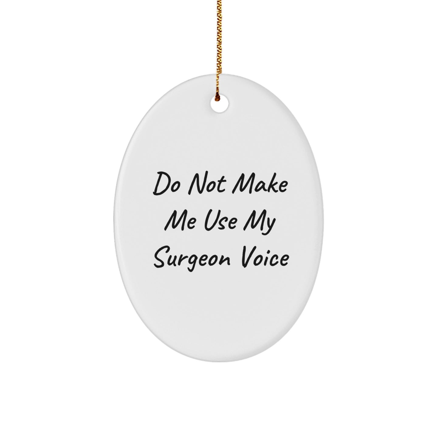 Christmas Unique Gifts from Family to Friends with Funny Oval Ornament - Do Not Make Me Use My Surgeon Voice - Image 1