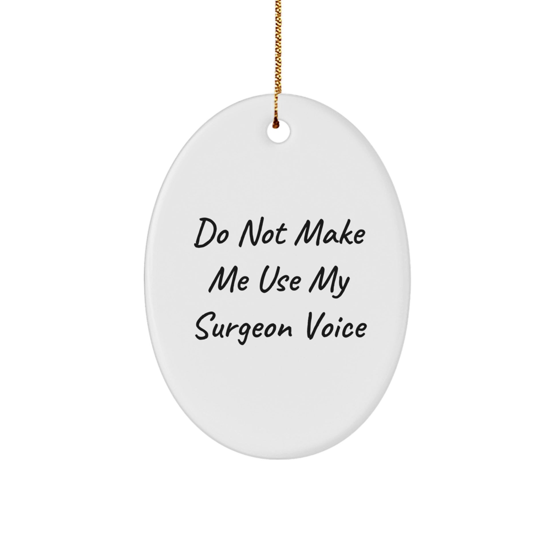 Christmas Unique Gifts from Family to Friends with Funny Oval Ornament - Do Not Make Me Use My Surgeon Voice - Image 1