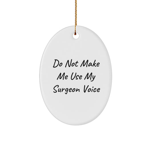 Christmas Unique Gifts from Family to Friends with Funny Oval Ornament - Do Not Make Me Use My Surgeon Voice - Image 1
