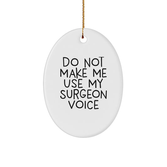 Funny Gifts from Family for Surgeon Friends - Oval Ornament 'Do Not Make Me Use My Surgeon Voice' Christmas Unique Gift - Image 1