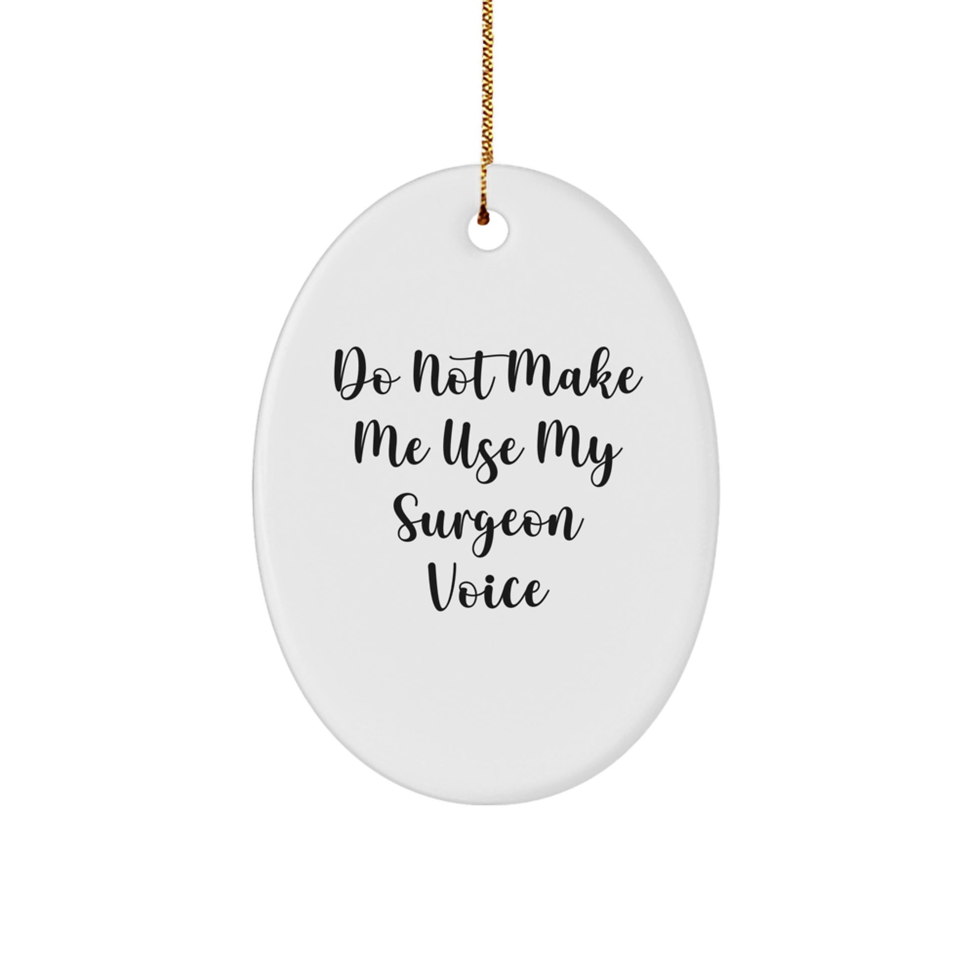 Funny Surgeon Gifts for Men - Oval Ornament Do Not Make Me Use My Surgeon Voice, Christmas Unique Gifts from Family to Friends - Image 1
