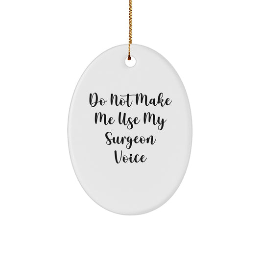 Funny Surgeon Gifts for Men - Oval Ornament Do Not Make Me Use My Surgeon Voice, Christmas Unique Gifts from Family to Friends - Image 1