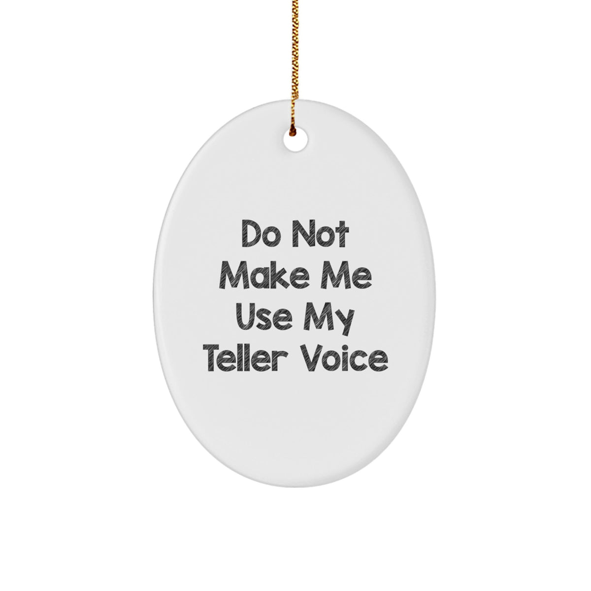 Oval Ornament for Coworkers Gift – Do Not Make Me Use My Teller Voice - Image 1