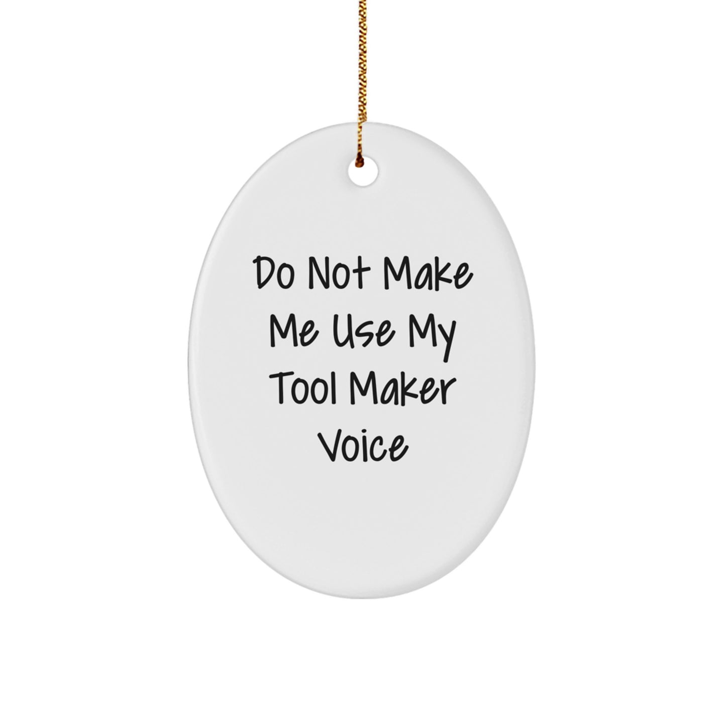 Funny Tool Maker Gifts from Men - Christmas Oval Ornament for Tool Makers - Do Not Make Me Use My Tool Maker Voice - Unique Christmas Unique Gifts for Tool Maker Friends - Image 1