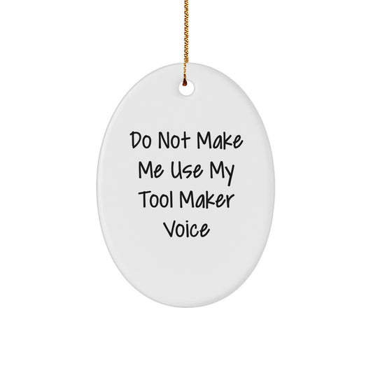 Funny Tool Maker Gifts from Men - Christmas Oval Ornament for Tool Makers - Do Not Make Me Use My Tool Maker Voice - Unique Christmas Unique Gifts for Tool Maker Friends - Image 1