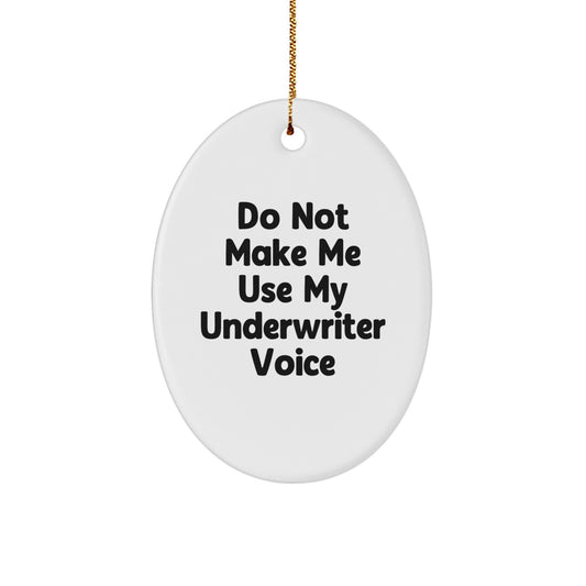 Funny Underwriter Gifts from Friends - Oval Ornament for Christmas Unique Gifts - Do Not Make Me Use My Underwriter Voice - Oval Ornament for Underwriter - Image 1