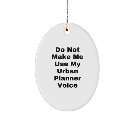 Funny Urban Planner Oval Ornament Gifts from Men, Unique Christmas Memorable Presents for Women, Do Not Make Me Use My Urban Planner Voice Decoration Home Office - Image 1