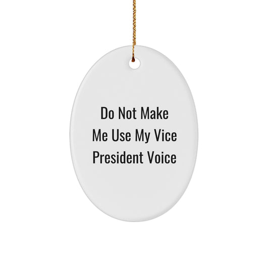 Funny Vice President Gifts for Men, Oval Ornament 'Do Not Make Me Use My Vice President Voice', Unique Christmas Unique Gifts from Friends, Coworkers, Family - Image 1