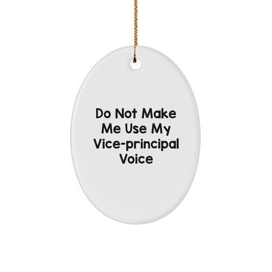 Funny Vice-principal Gifts for Men, Women, Family, or Friends - Oval Ornament with Inspirational Quote 'Do Not Make Me Use My Vice-principal Voice' - Image 1