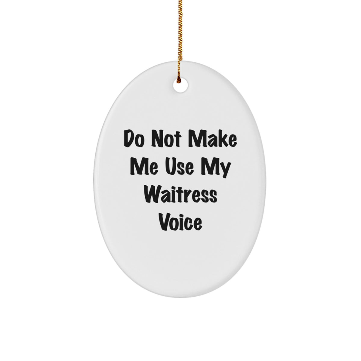 Funny Waitress Gifts from Friends or Family - Oval Ornament - Do Not Make Me Use My Waitress Voice - Christmas Unique Ornaments for Waitress, Women, Coworkers, or Family Members - Image 1