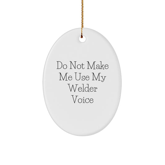 Funny Welder Gifts for Men from Friends, Oval Ornament Christmas Unique, Do Not Make Me Use My Welder Voice - Image 1
