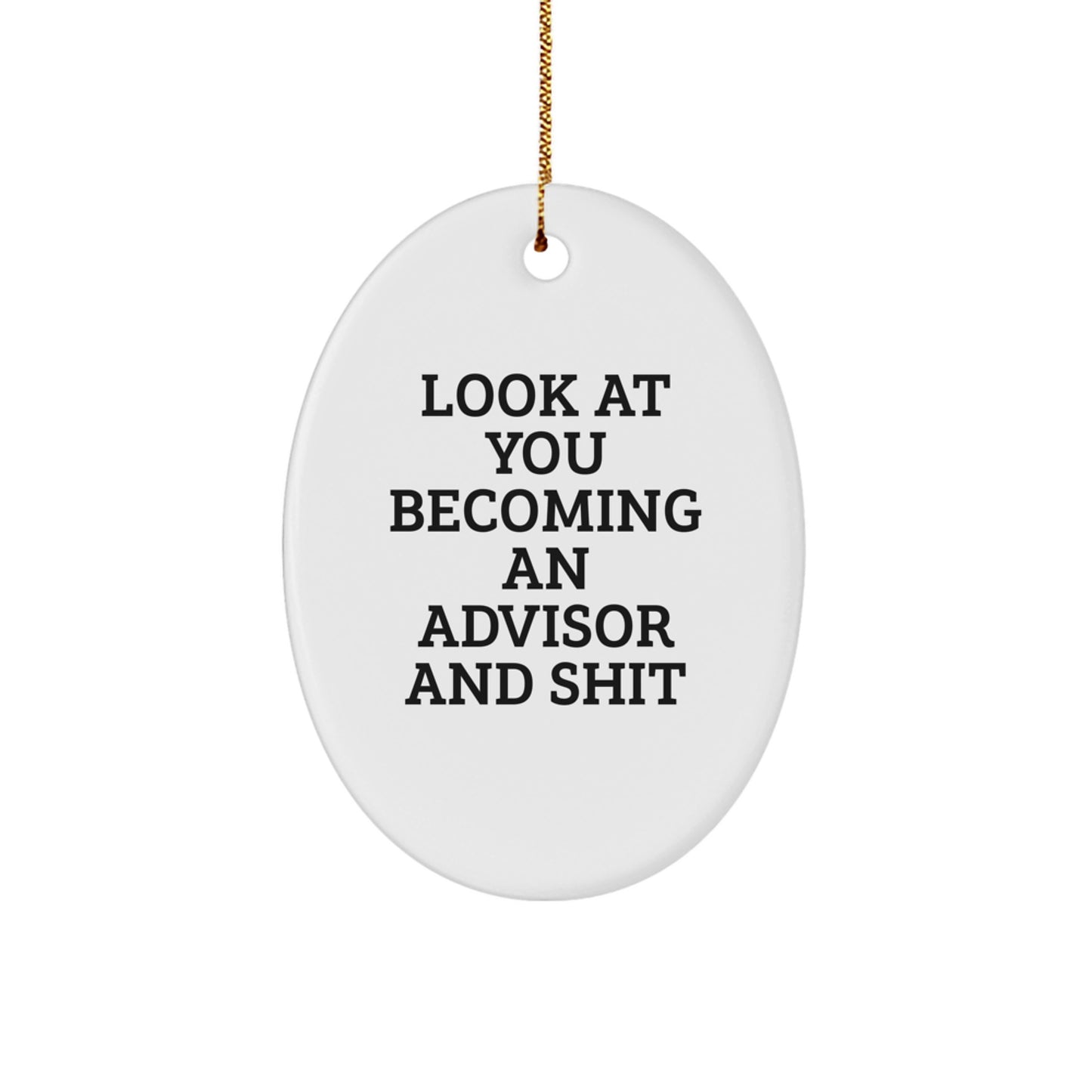 Funny Advisor Oval Ornament Gifts from Friends for Advisor, Oval Ornament Christmas Unique Gifts, Look At You Becoming An Advisor And Shit - Image 1