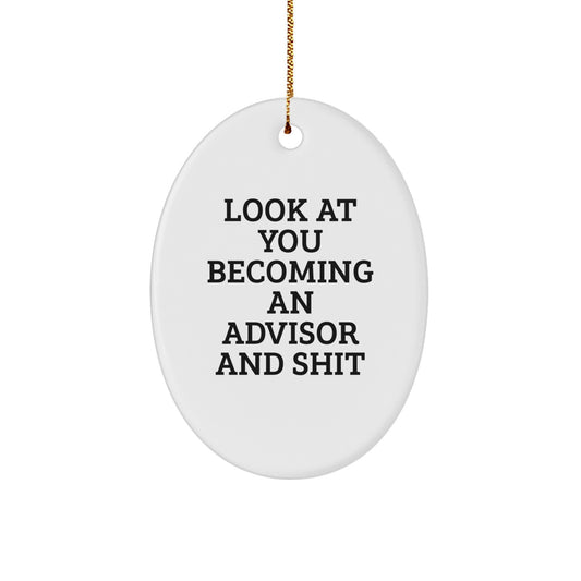 Funny Advisor Oval Ornament Gifts from Friends for Advisor, Oval Ornament Christmas Unique Gifts, Look At You Becoming An Advisor And Shit - Image 1