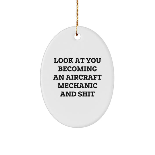 Unique Gifts from Friends for the Awesome Aircraft Mechanic in Your Life, Oval Ornament, Funny Quote: 'Look At You Becoming An - Image 1