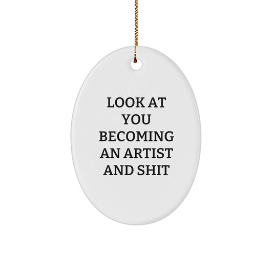 Funny Artist Oval Ornament Gifts from Friends, Family, or Coworkers - 'Look At You Becoming An Artist And Shit' Oval Decorative Plaque for Christmas Unique Gifts for Women, Men, Artist - Image 1