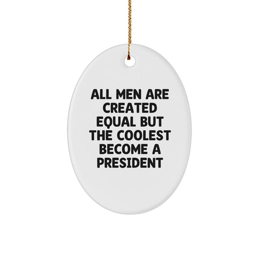 Funny President Gifts for Men - Oval Ornament with Quote 'All Men Are Created Equal But The Coolest Become A President' - Christmas Unique Gifts from Friends - Image 1