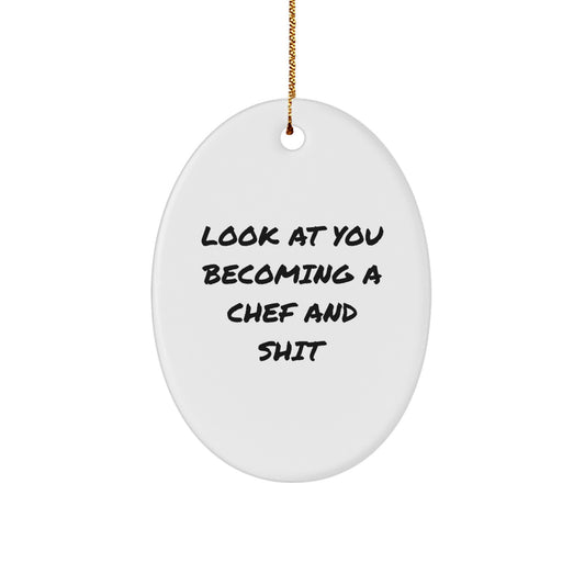 Funny Chef Gifts for Him, Oval Ornament with Look At You Becoming A Chef And Shit Quote, Gifts from Men to Friends at Christmas - Image 1