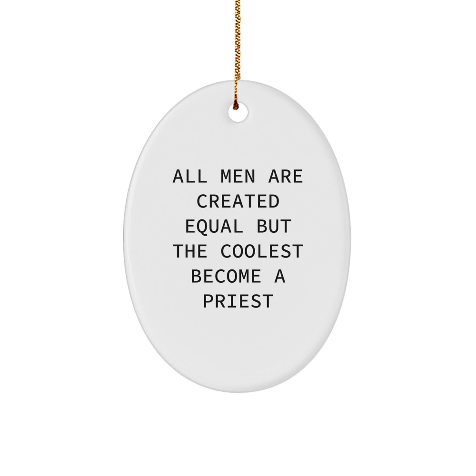 Funny Priest Oval Ornament, Gifts from Family to Priest Friends on Christmas Unique Gifts, 'All Men Are Created Equal But The Coolest Become A Priest' - Image 1