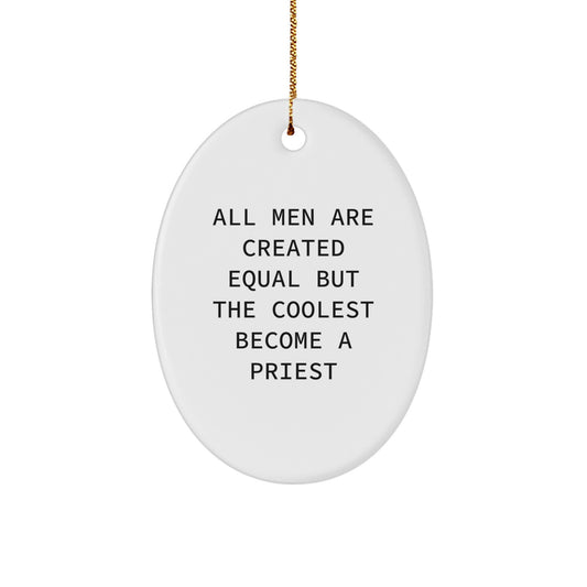 Funny Priest Oval Ornament, Gifts from Family to Priest Friends on Christmas Unique Gifts, 'All Men Are Created Equal But The Coolest Become A Priest' - Image 1