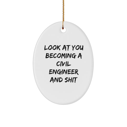 Funny Civil Engineer Gifts from Friends, 'Look at You Becoming a Civil Engineer and Shit', Oval Ornament for Men, Christmas Unique Gifts - Image 1