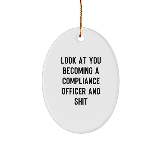 Funny Compliance Officer Oval Ornament Gifts for Men and Women, Unique Christmas Unique Gifts from Friends, Coworkers, Family - 'Look At You Becoming A Compliance Officer And Shit' - Image 1
