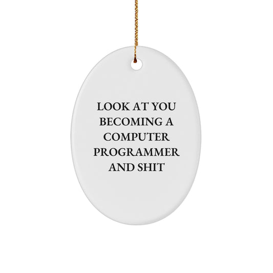 Funny Computer Programmer Gifts for Men Oval Ornament from Friends - Look At You Becoming A Computer Programmer And Shit, Christmas Unique Gifts for Family - Image 1
