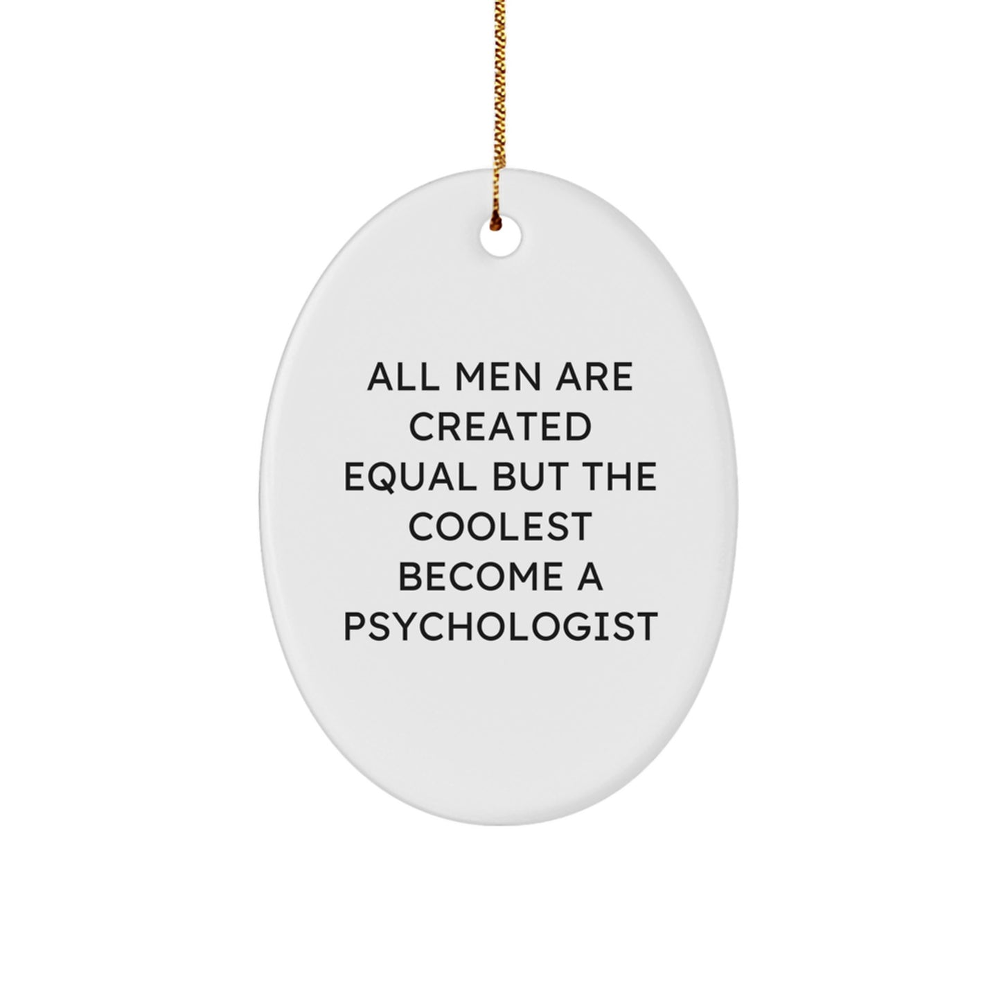 Punny Psychologist Oval Ornament Gifts from Men - Christmas Unique Gifts for Friends and Family, Oval Ornament, Funny Quote - Image 1