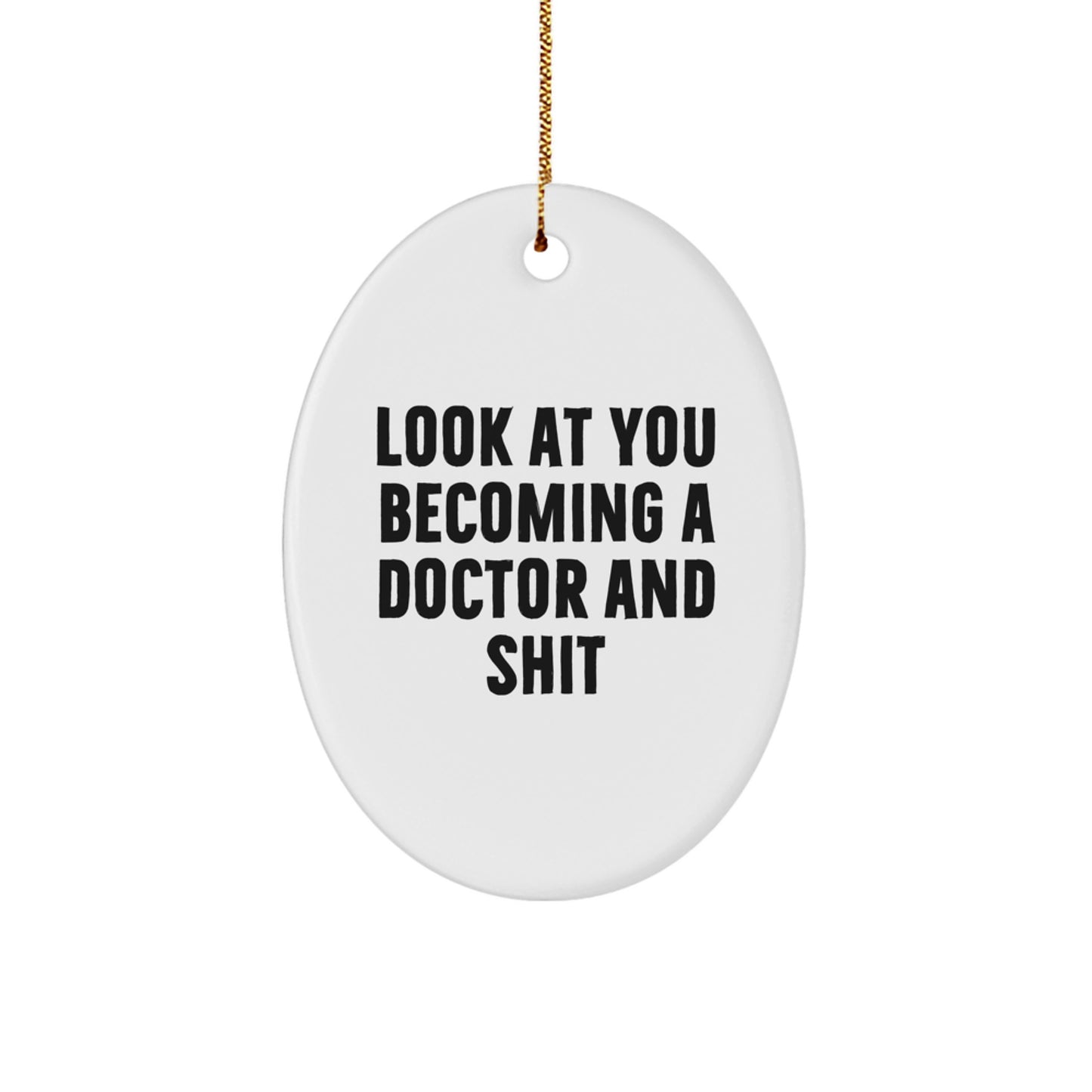 Funny Doctor Gifts for Him or Her, Oval Ornament 'Look At You Becoming A Doctor And Shit' - Christmas Unique Gifts from Friends - Image 1