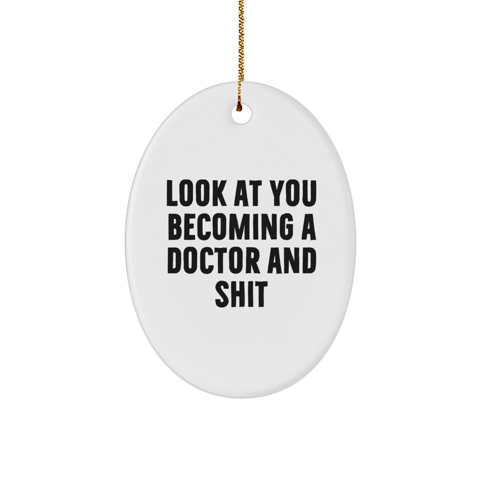 Funny Doctor Gifts for Him or Her, Oval Ornament 'Look At You Becoming A Doctor And Shit' - Christmas Unique Gifts from Friends - Image 1
