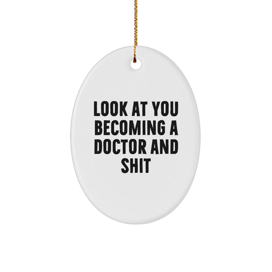 Funny Doctor Gifts for Him or Her, Oval Ornament 'Look At You Becoming A Doctor And Shit' - Christmas Unique Gifts from Friends - Image 1