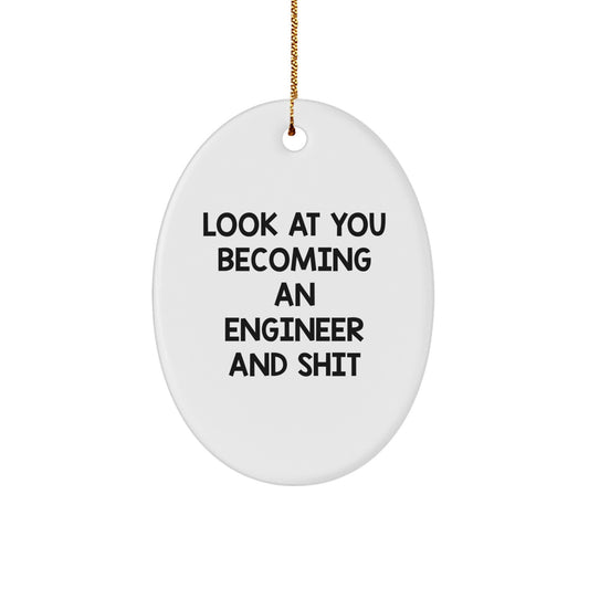 Funny Engineer Gifts from Friends for Christmas Oval Ornament Look at You Becoming An Engineer And Shit - Image 1