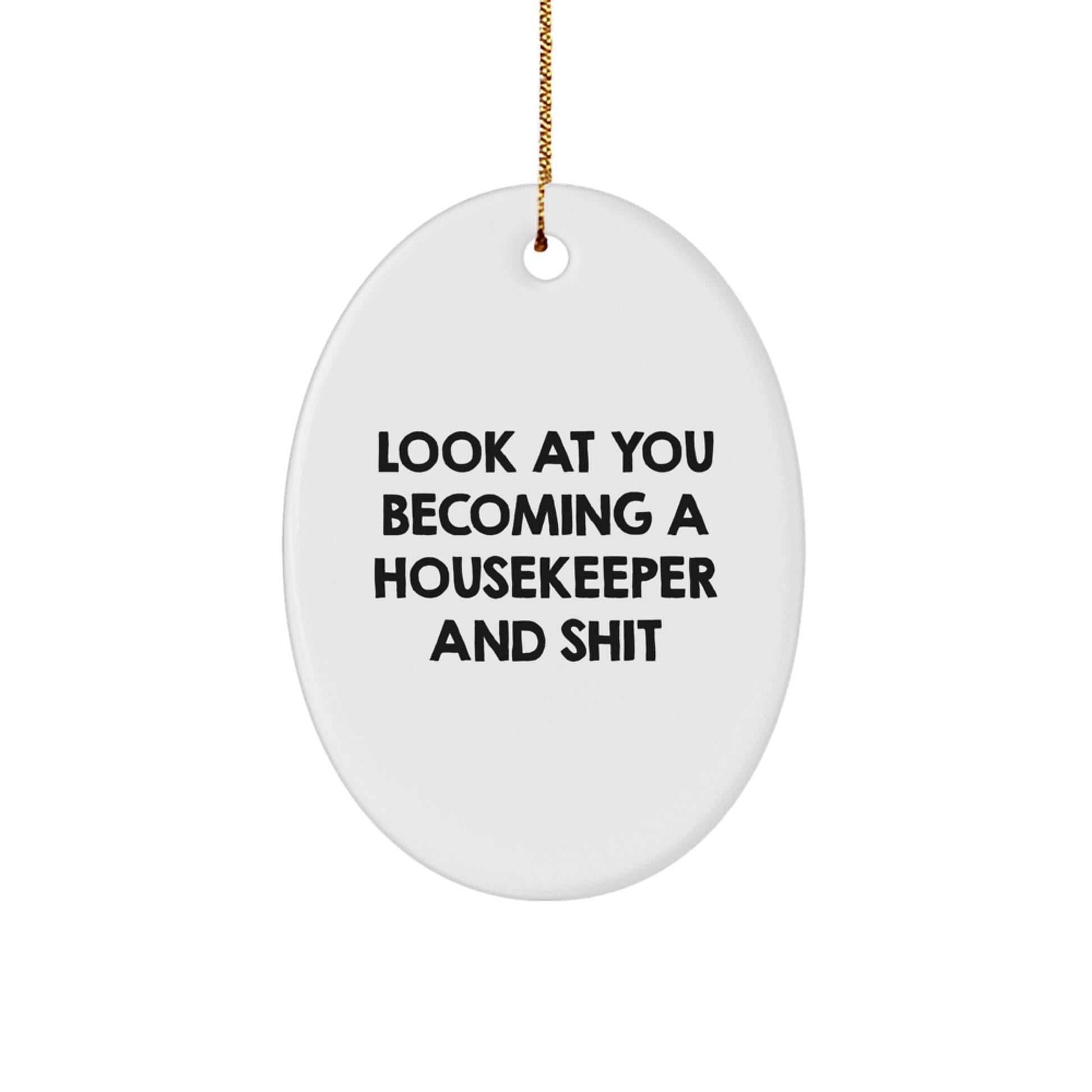 Funny Housekeeper Gifts from Friends, Housekeeper Oval Ornament with Look At You Becoming A 'Housekeeper' And Shit Quote, Christmas Unique Decorations for Housekeeper Home - Image 1