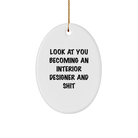 Gifts from Friends for Interior Designer Christmas Unique Oval Ornament - Look At You Becoming An Interior Designer And Shit Funny Quote - Image 1