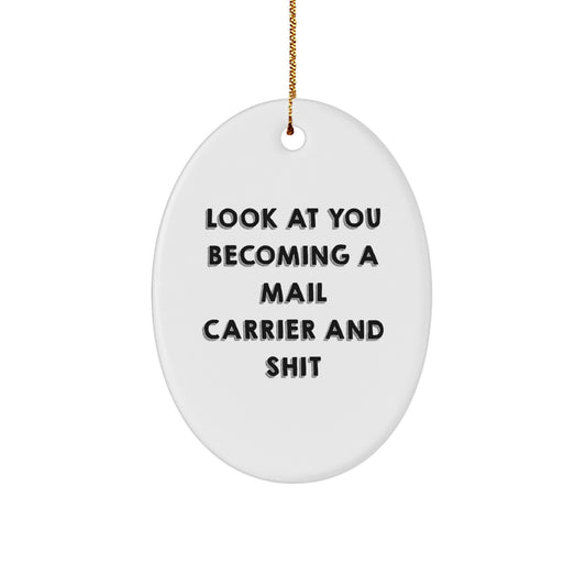 Funny Mail Carrier Gifts, Oval Ornament with Look At You Becoming A Mail Carrier And Shit Quote, Gift from Friends to Mail Carrier, Christmas Unique Gifts - Image 1