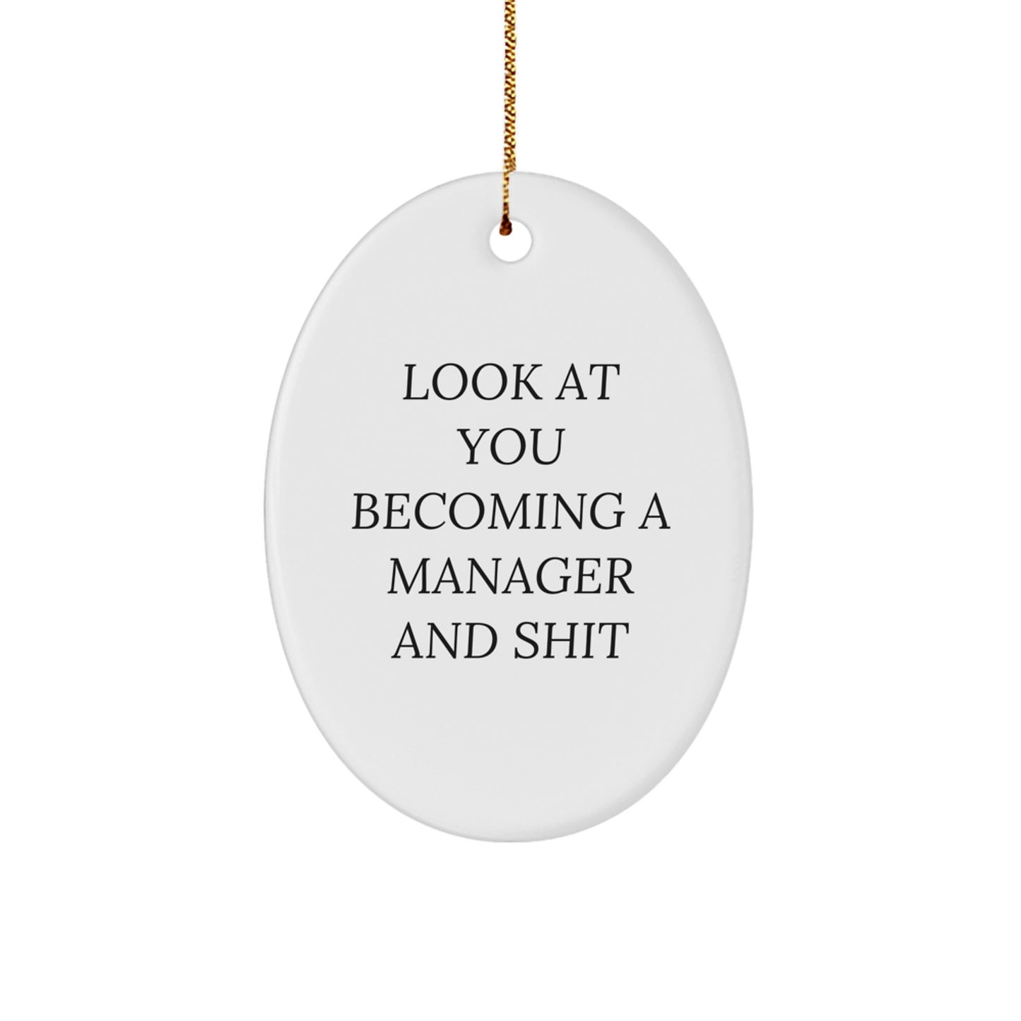Funny Manager Gifts, Oval Ornament, Look At You Becoming A Manager And Shit, Christmas Unique Manager Gifts from Friends, Family, Coworkers - Image 1