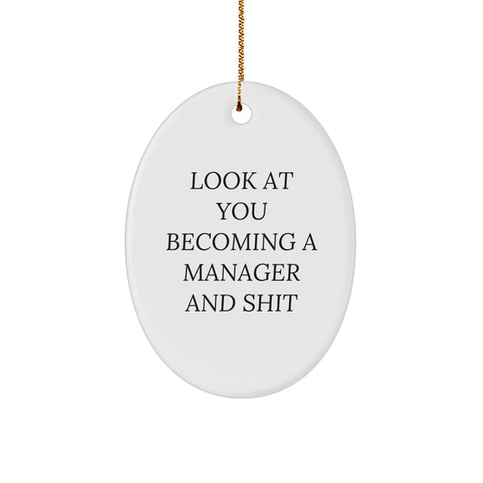 Funny Manager Gifts, Oval Ornament, Look At You Becoming A Manager And Shit, Christmas Unique Manager Gifts from Friends, Family, Coworkers - Image 1
