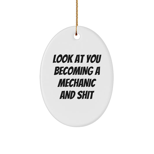 Funny Mechanic Gifts for Him and Her, Oval Ornament with 'Look At You Becoming A Mechanic And Shit' Quote, Gifts from Friends to Mechanic, Christmas Unique Presents - Image 1