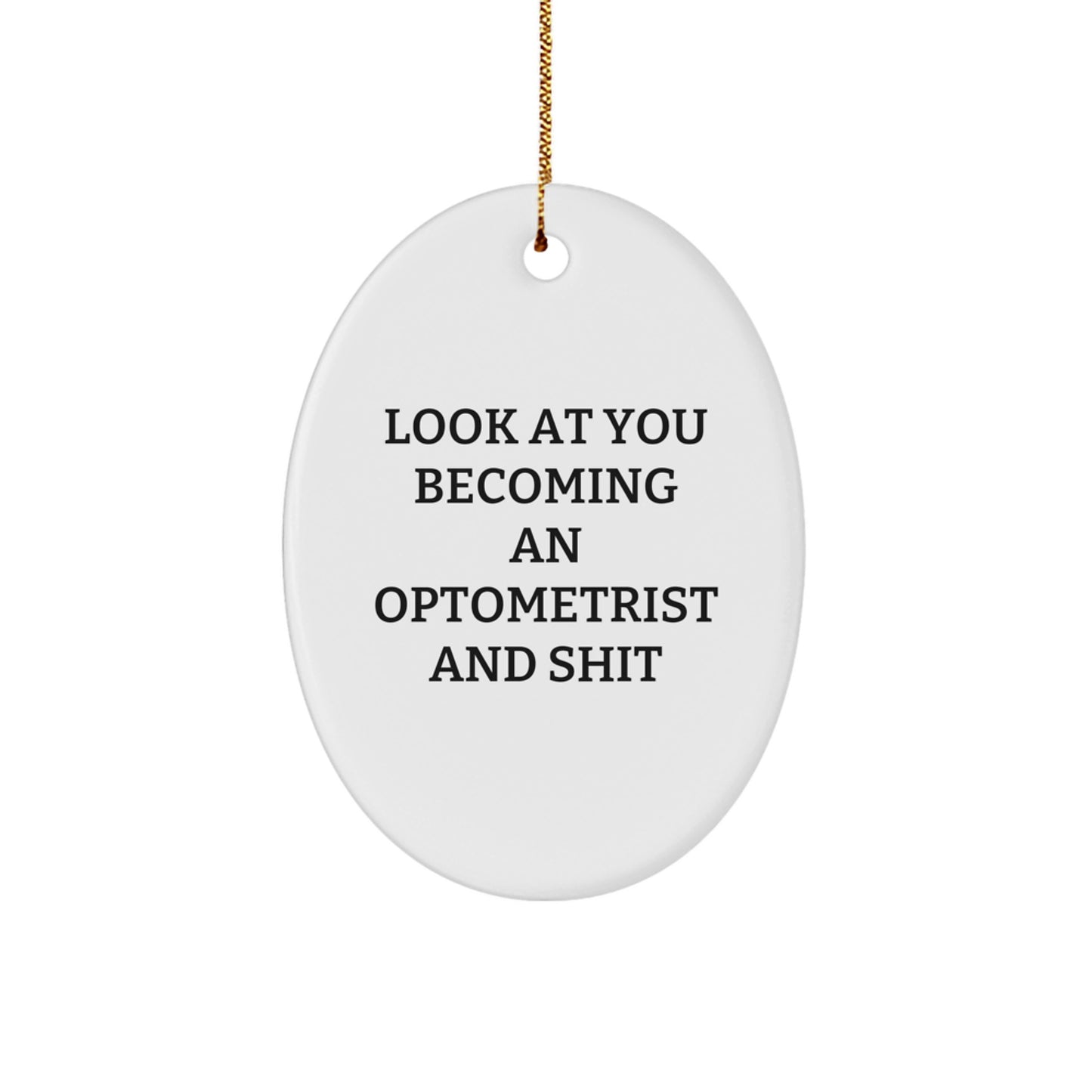 Funny Optometrist Gifts for Friends, Look At You Becoming An Optometrist And Shit Oval Ornament for Christmas - Image 1