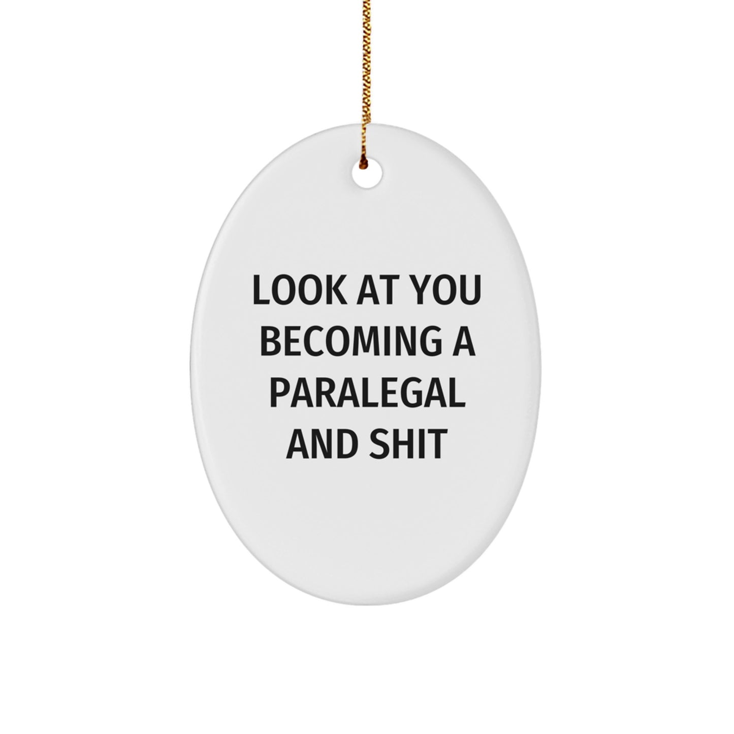 Funny Paralegal Gifts from Men to Paralegal Friends, Paralegal Oval Ornament, Look At You Becoming A Paralegal And Shit Christmas Unique Gifts - Image 1
